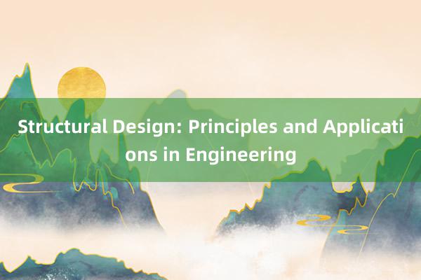 Structural Design: Principles and Applications in Engineering